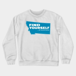 Montana Find Yourself Glacier Yellowstone National Park Billings Helena Missoula Bozeman Great Falls Kalispell Big Sky Country Crewneck Sweatshirt